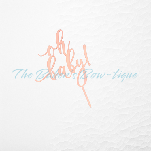 Acrylic "Oh Baby!" Cake Topper-ROSE GOLD - The Baker's Bow-tique